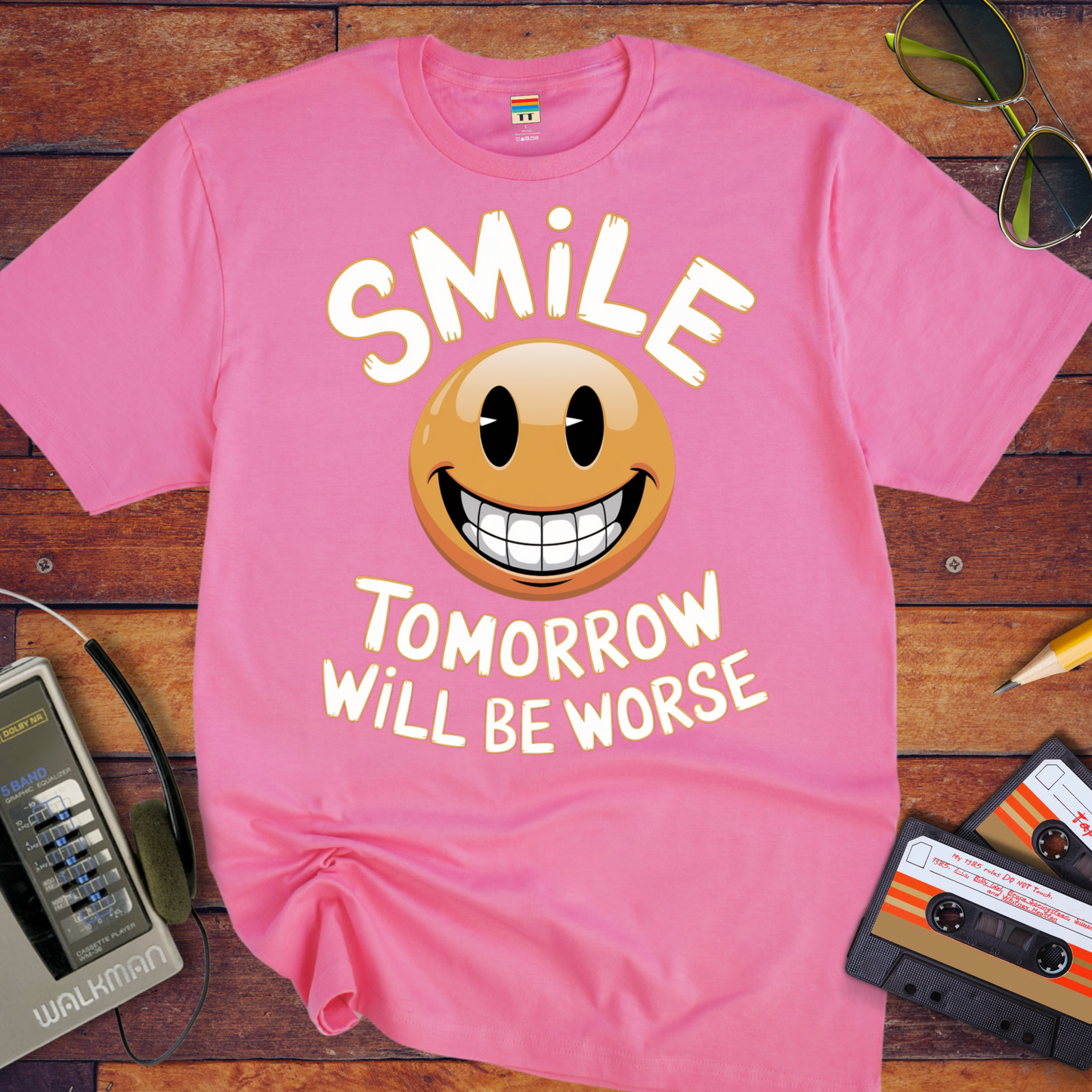 'Smile Tomorrow Will Be Worse' Funny T-Shirt