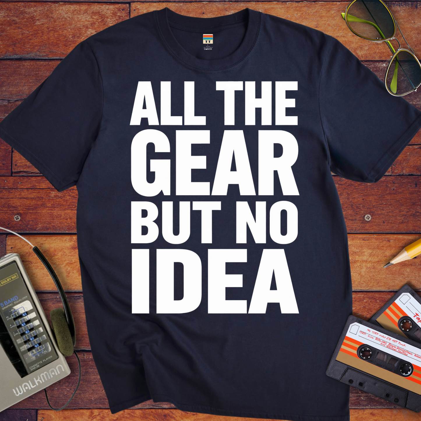 'ALL THE GEAR BUT NO IDEA' T-Shirt