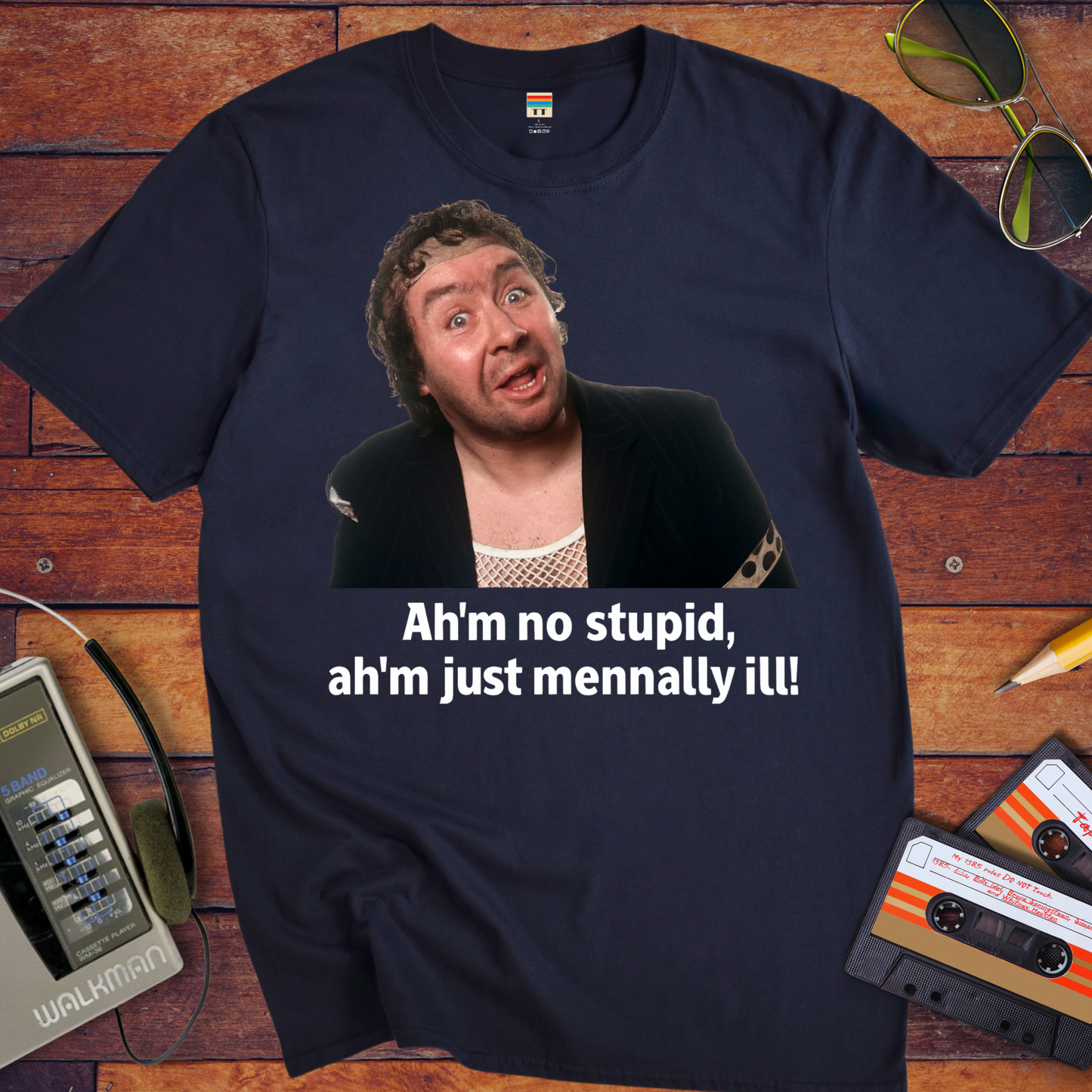'Ah'm no stupid, ah'm just mennally ill!' T-Shirt