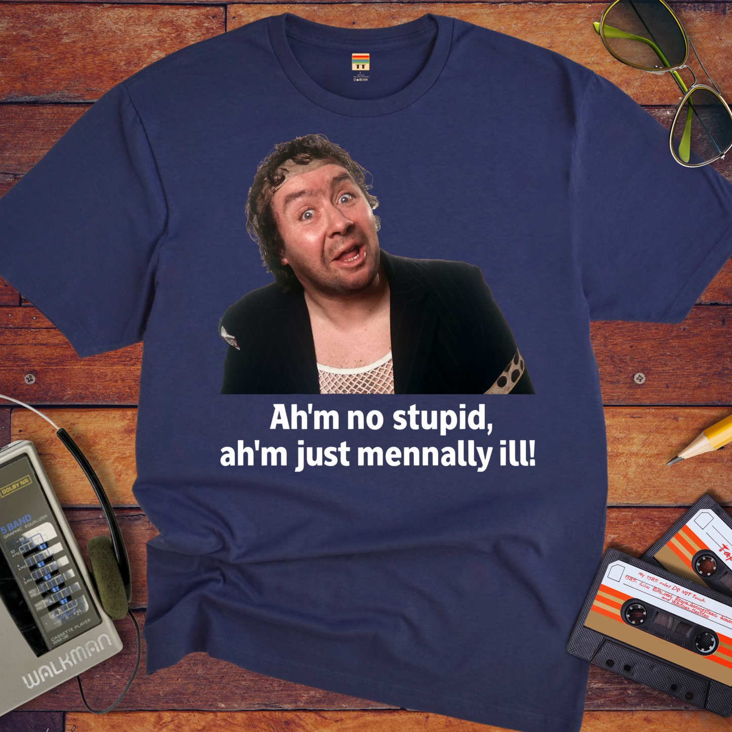 'Ah'm no stupid, ah'm just mennally ill!' T-Shirt