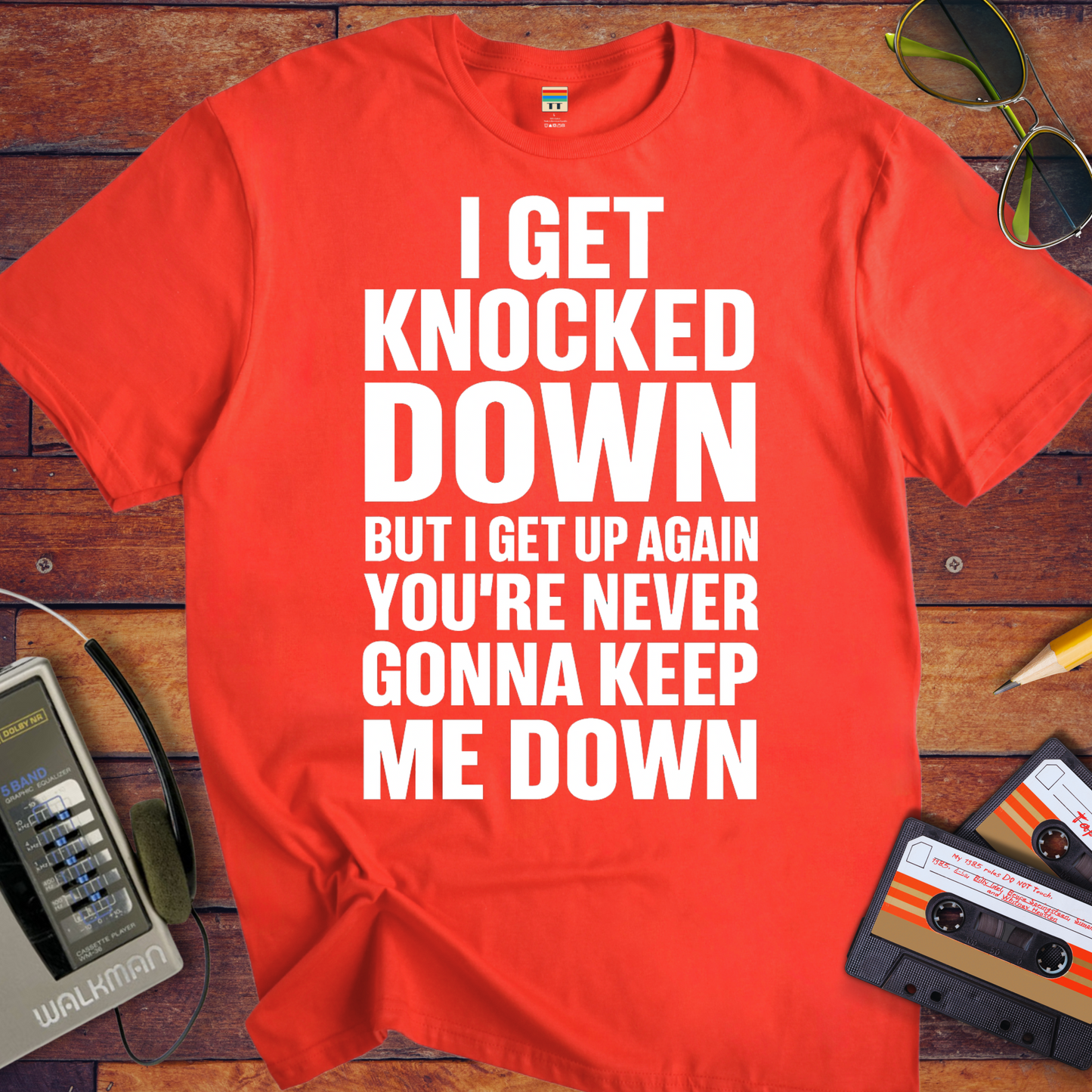 'I GET KNOCKED DOWN BUT I GET UP AGAIN YOU'RE NEVER GONNA KEEP ME DOWN' T-Shirt