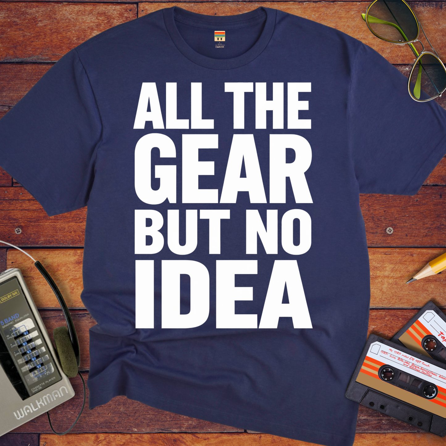 'ALL THE GEAR BUT NO IDEA' T-Shirt
