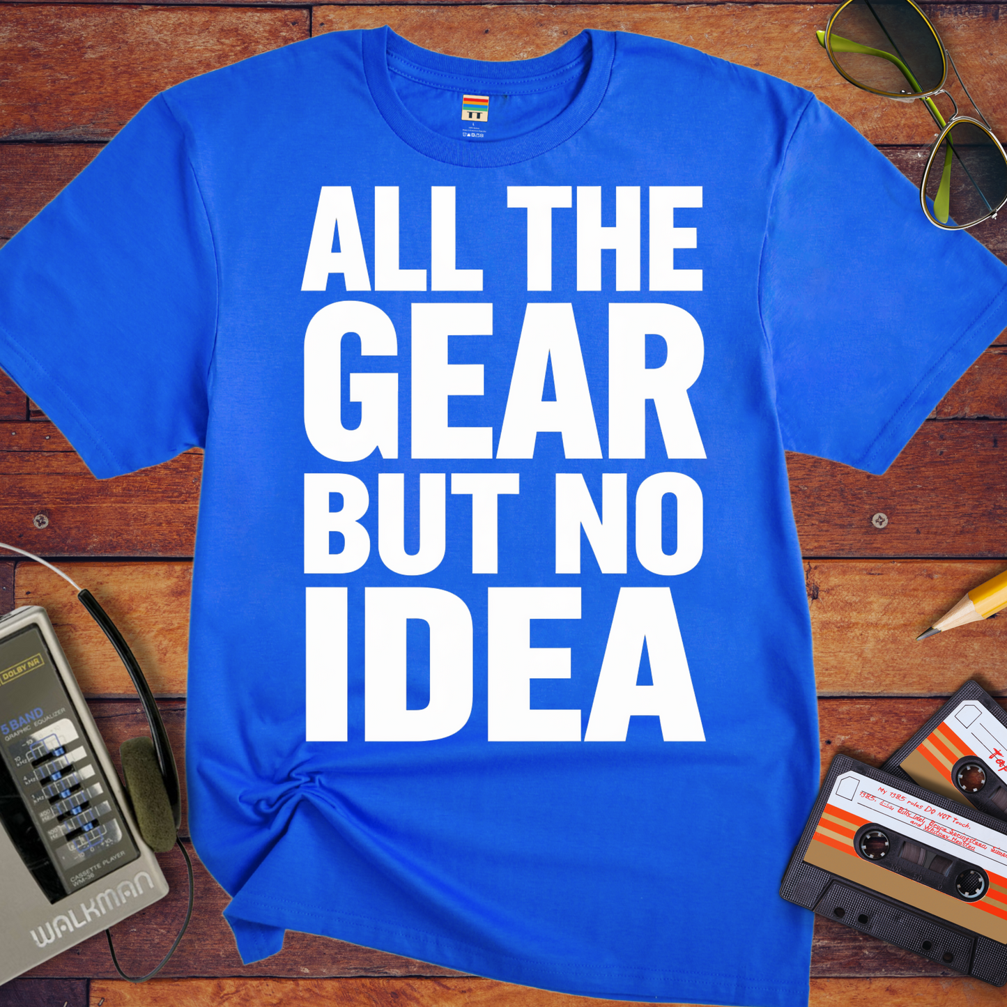 'ALL THE GEAR BUT NO IDEA' T-Shirt
