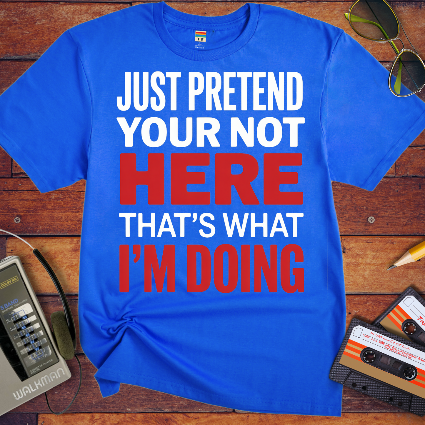 'JUST PRETEND YOUR NOT HERE' T-Shirt