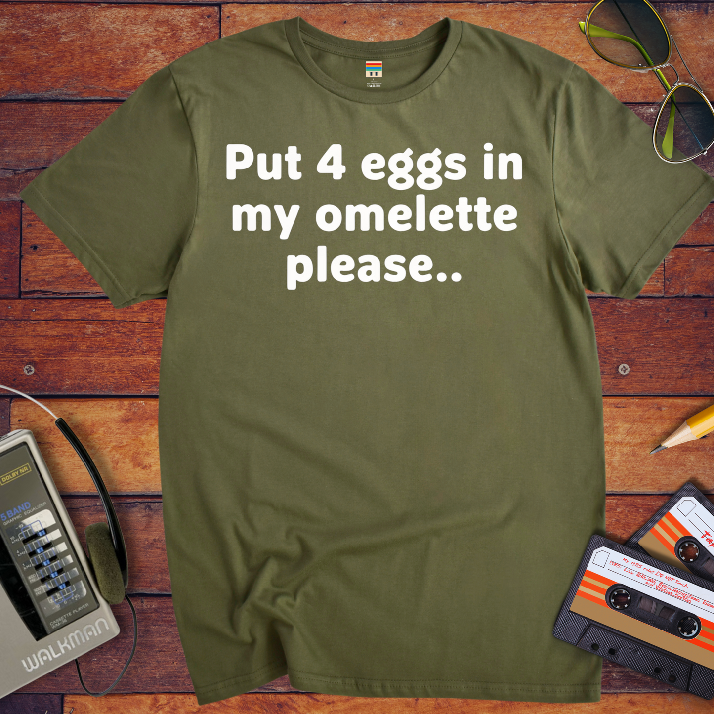 'Put 4 eggs in my omelette please..' ' T-Shirt
