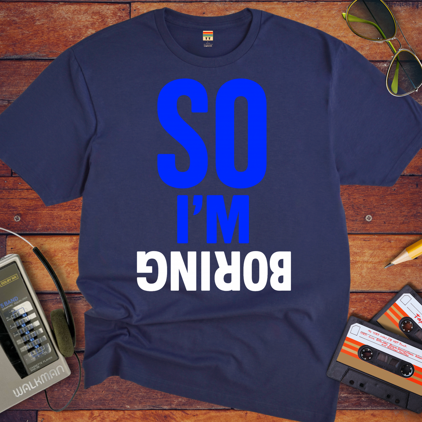 'So I'm Boring' Funny T-Shirt