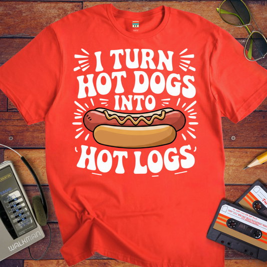 'I TURN HOT DOGS INTO HOT LOGGS' Funny T-Shirt