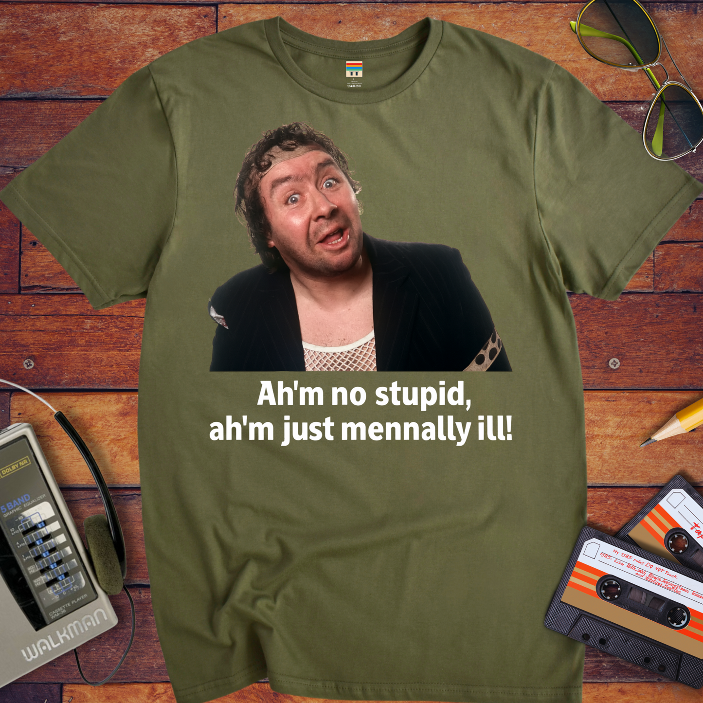 'Ah'm no stupid, ah'm just mennally ill!' T-Shirt