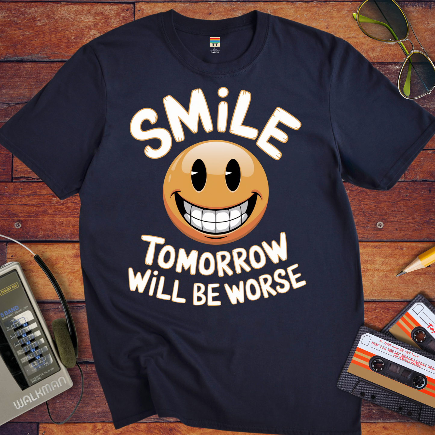 'Smile Tomorrow Will Be Worse' Funny T-Shirt