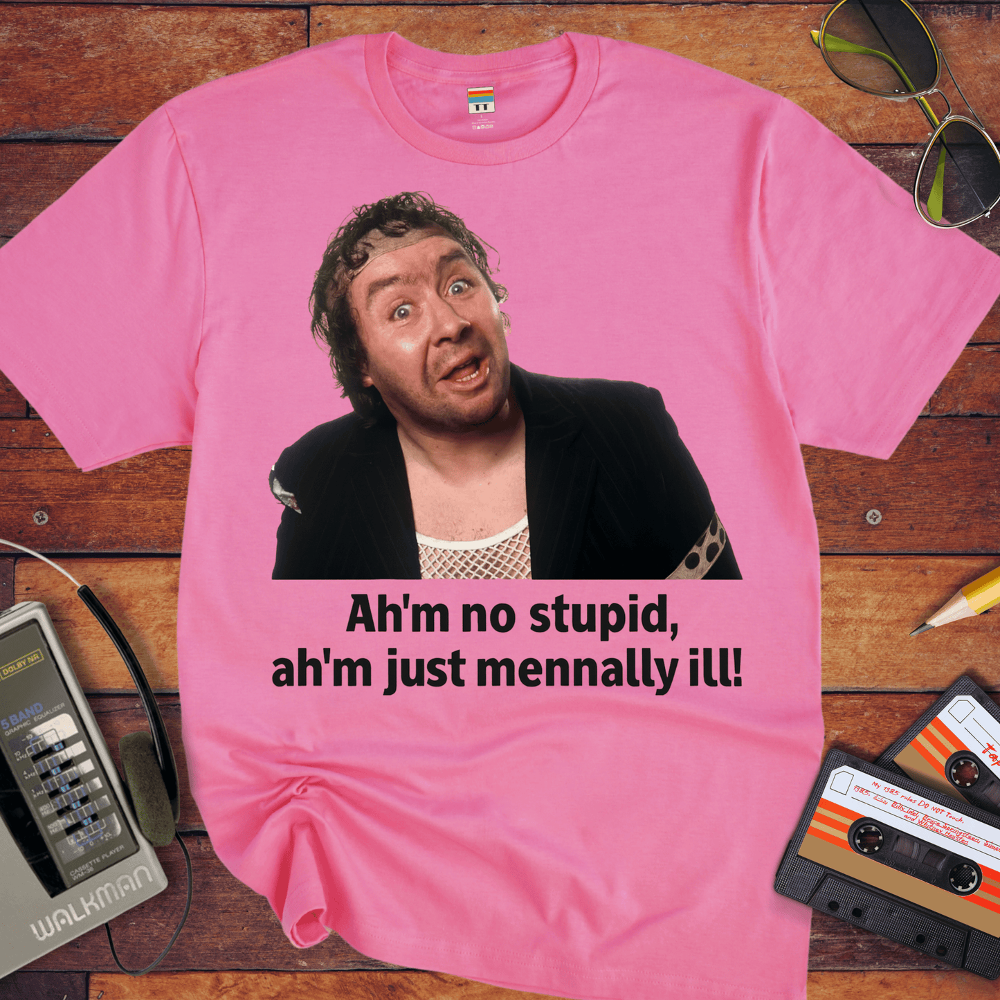 'Ah'm no stupid, ah'm just mennally ill!' T-Shirt