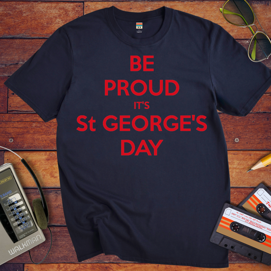 'Be Proud It's St George's Day' T-Shirt