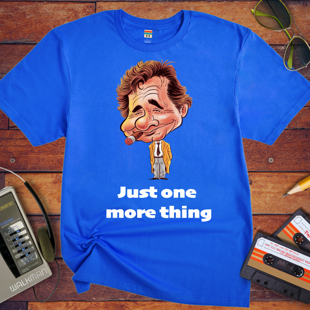 'Just one more thing' T-Shirt