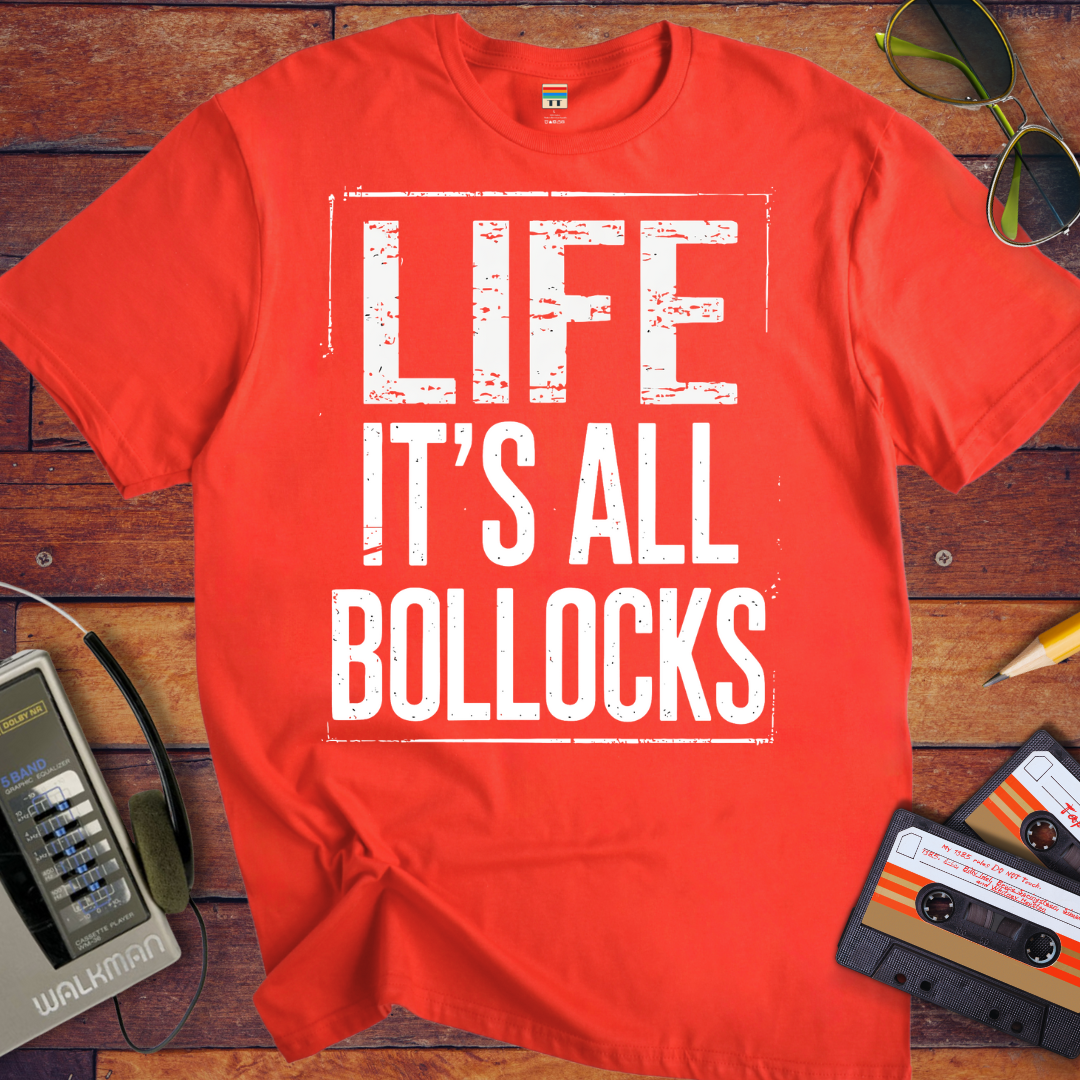 'Life it's all Bollocks' T-Shirt