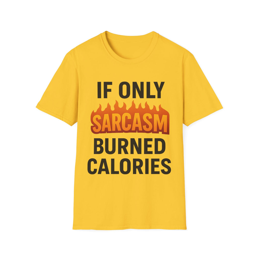 'IF ONLY SARCASM BURNED CALORIES'  Funny T-Shirt