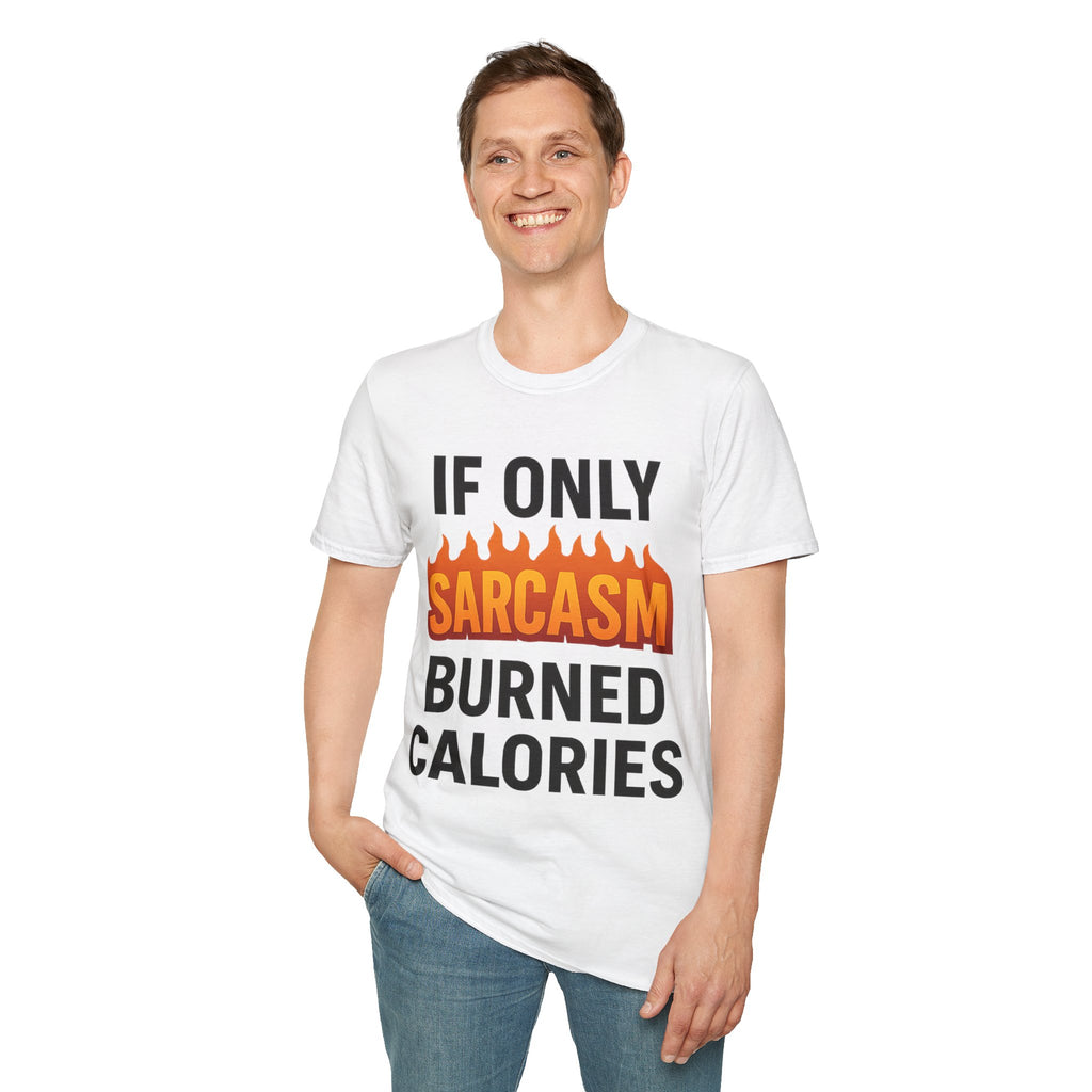 'IF ONLY SARCASM BURNED CALORIES'  Funny T-Shirt