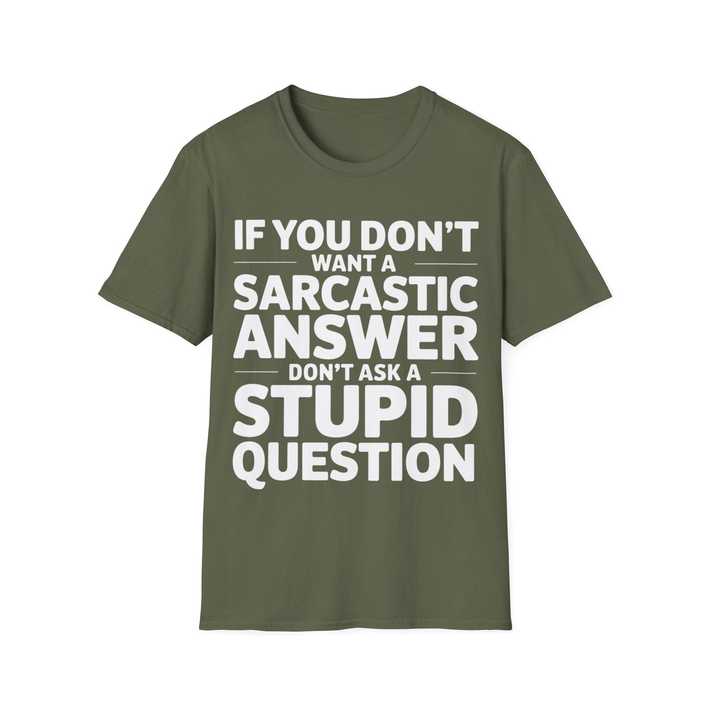 "If you don't want a sarcastic " T-Shirt