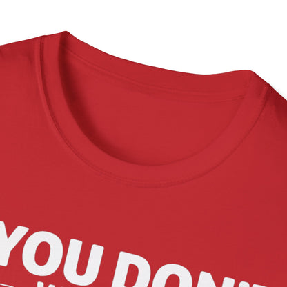 "If you don't want a sarcastic " T-Shirt