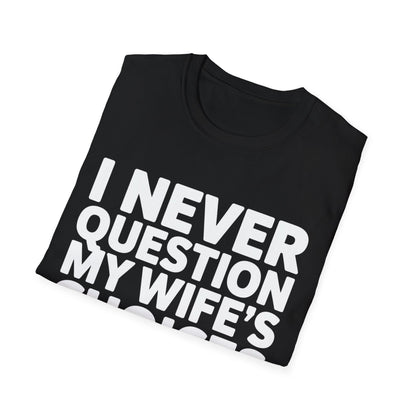 "I Never Question My Wife" T-Shirt