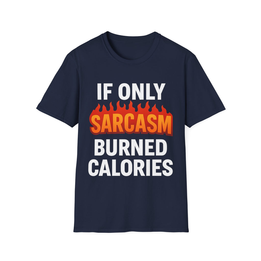 'IF ONLY SARCASM BURNED CALORIES'  Funny T-Shirt