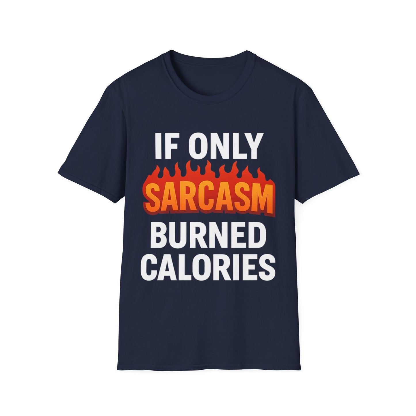 'IF ONLY SARCASM BURNED CALORIES' T-Shirt