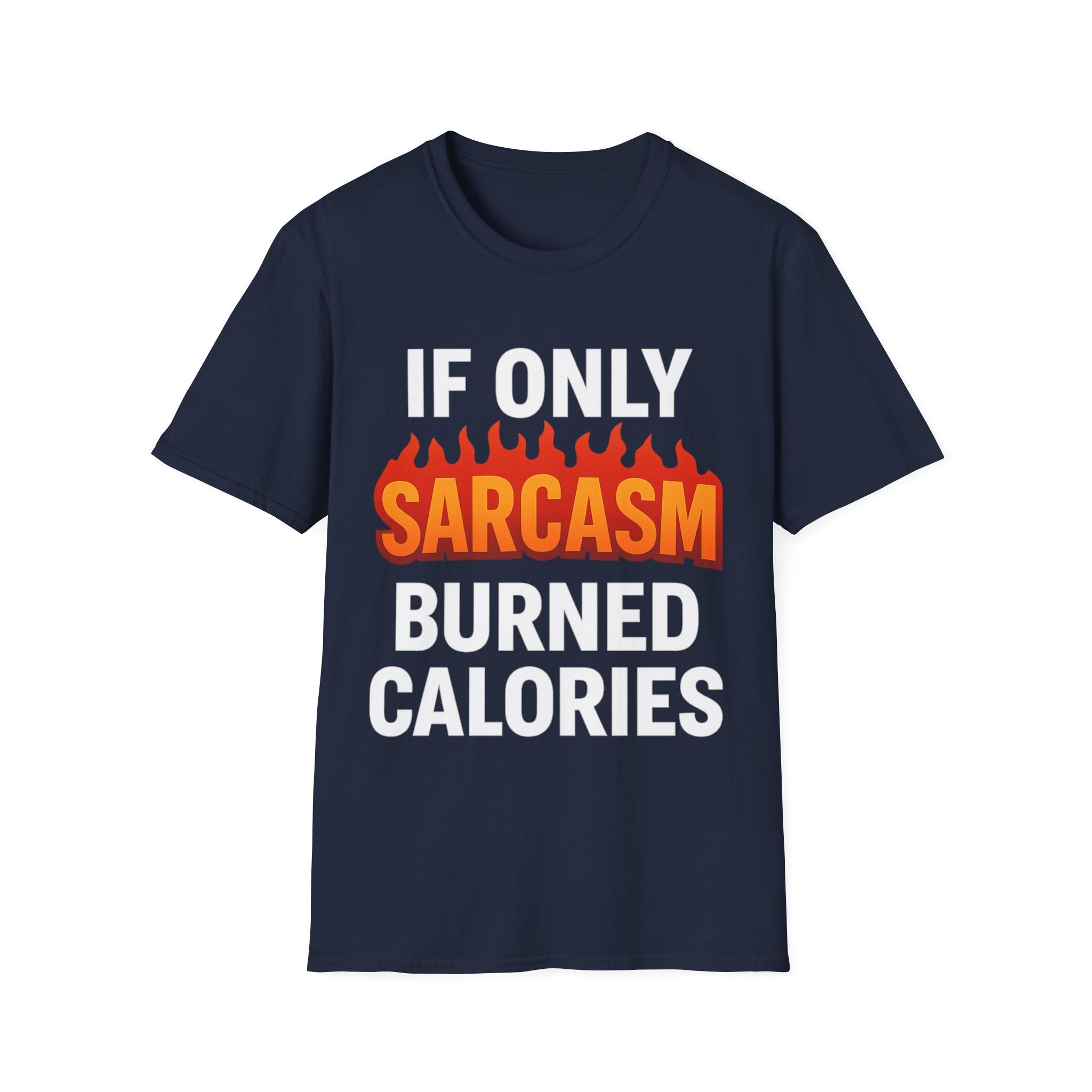 'IF ONLY SARCASM BURNED CALORIES'  Funny T-Shirt
