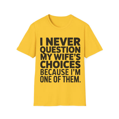 "I Never Question My Wife" T-Shirt