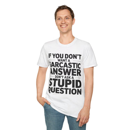 "If you don't want a sarcastic " T-Shirt