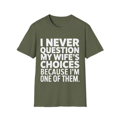 "I Never Question My Wife" T-Shirt