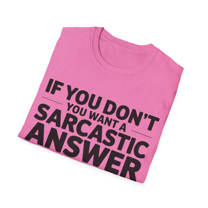 "If you don't want a sarcastic " T-Shirt
