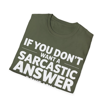 "If you don't want a sarcastic " T-Shirt