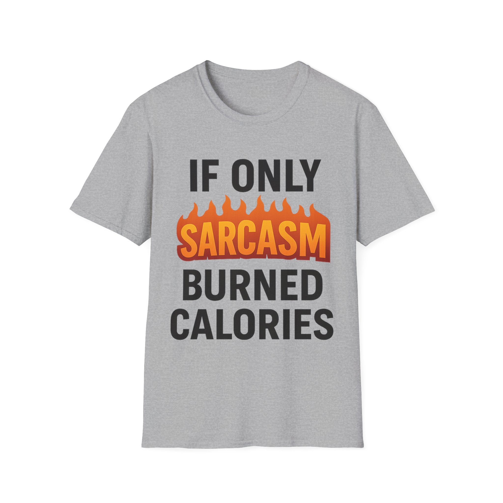 'IF ONLY SARCASM BURNED CALORIES'  Funny T-Shirt