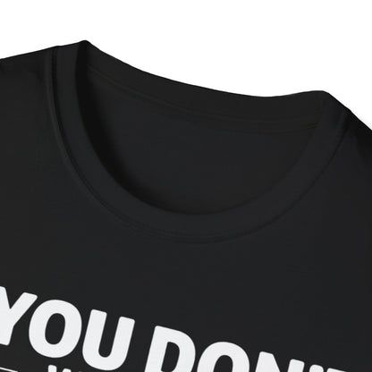 "If you don't want a sarcastic " T-Shirt