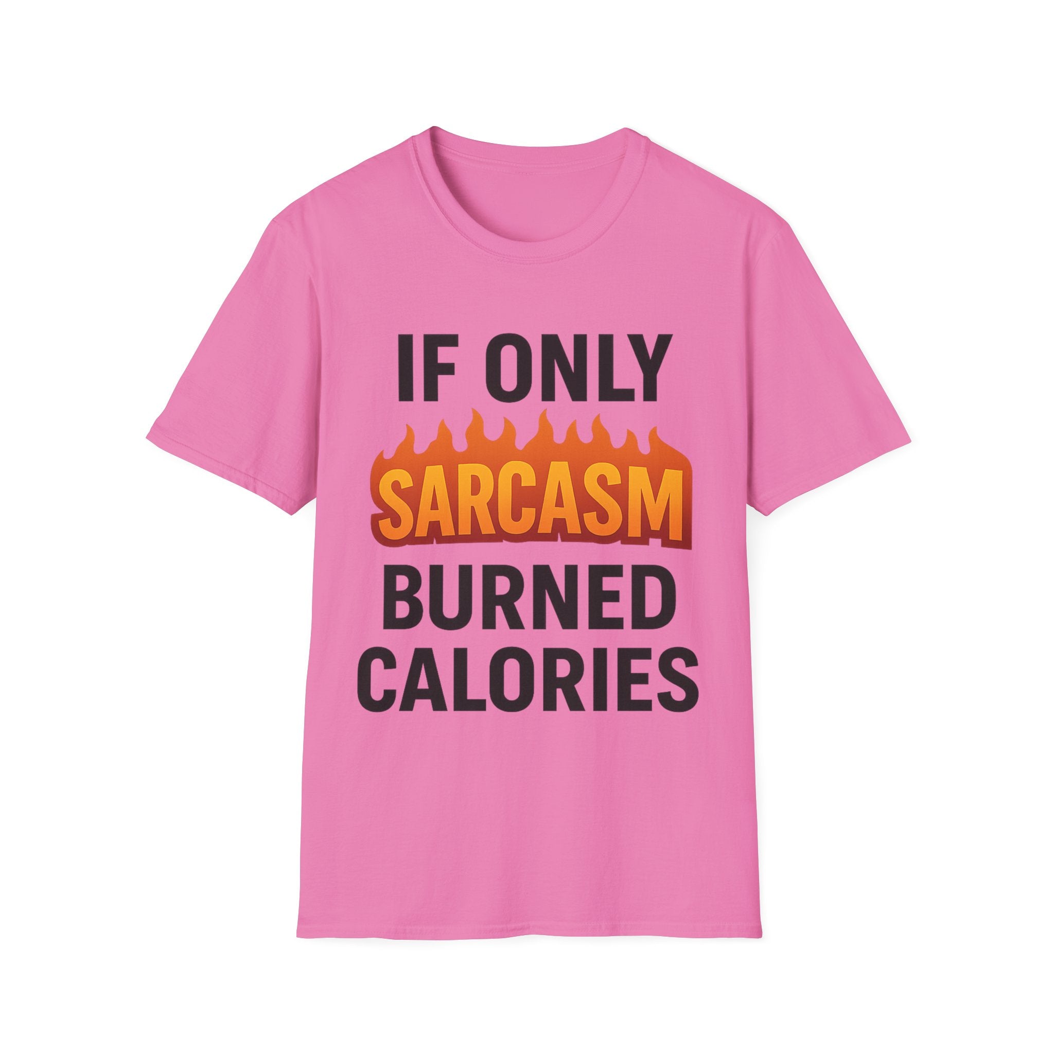 'IF ONLY SARCASM BURNED CALORIES'  Funny T-Shirt