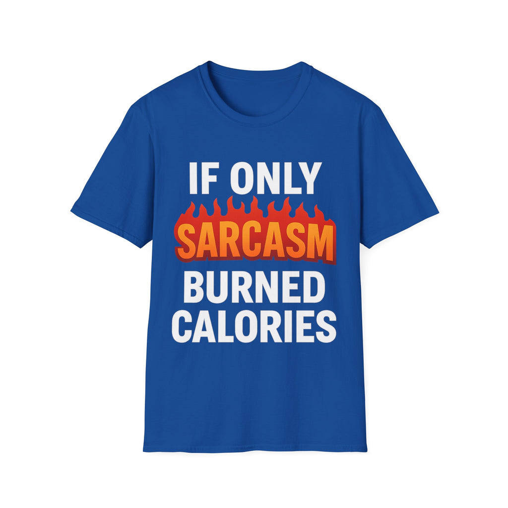 'IF ONLY SARCASM BURNED CALORIES'  Funny T-Shirt