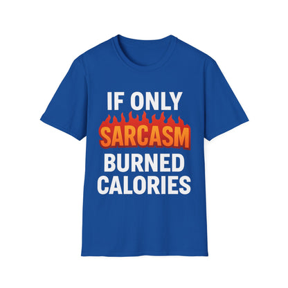 'IF ONLY SARCASM BURNED CALORIES' T-Shirt