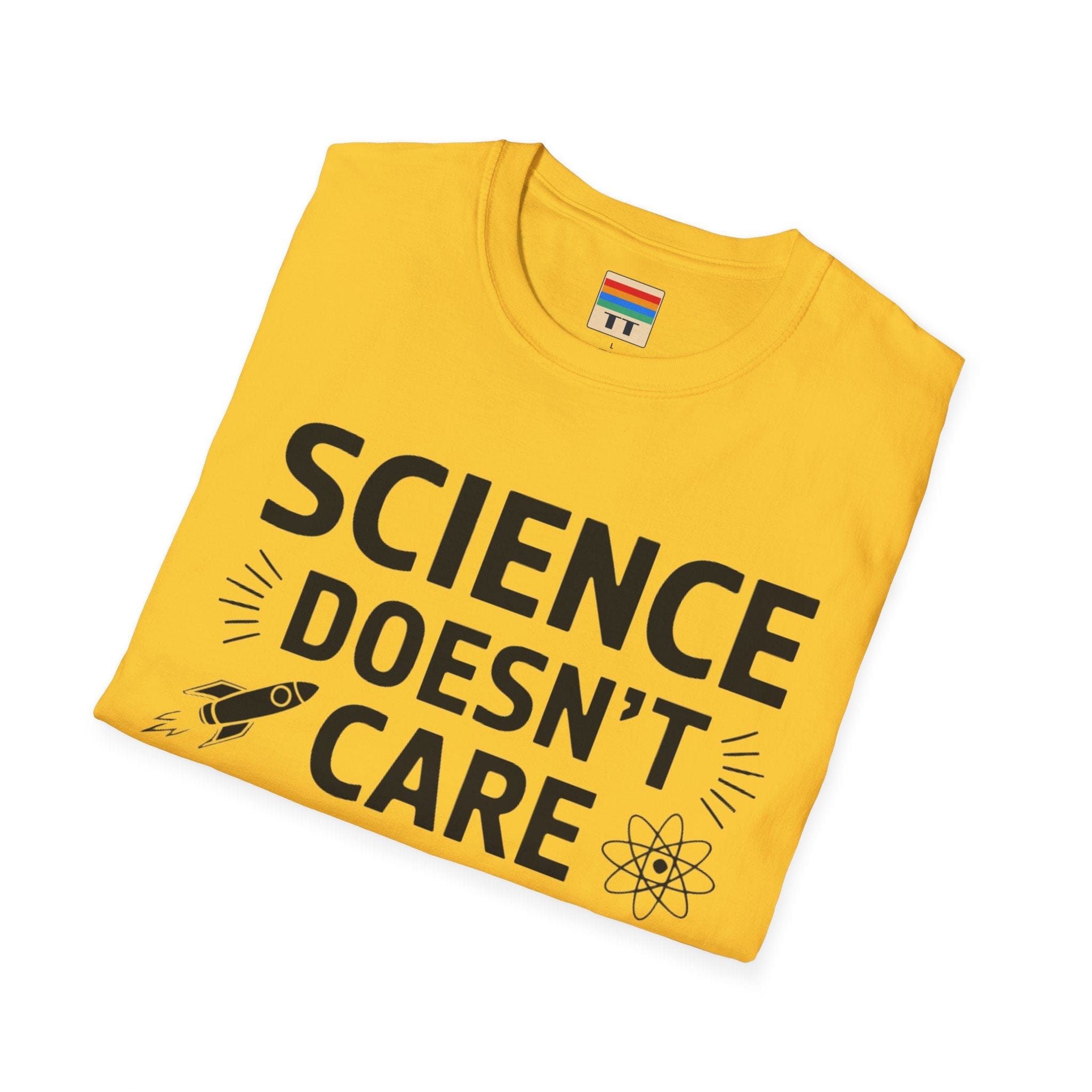 "Science doesn't care about what you think" Funny T-Shirt
