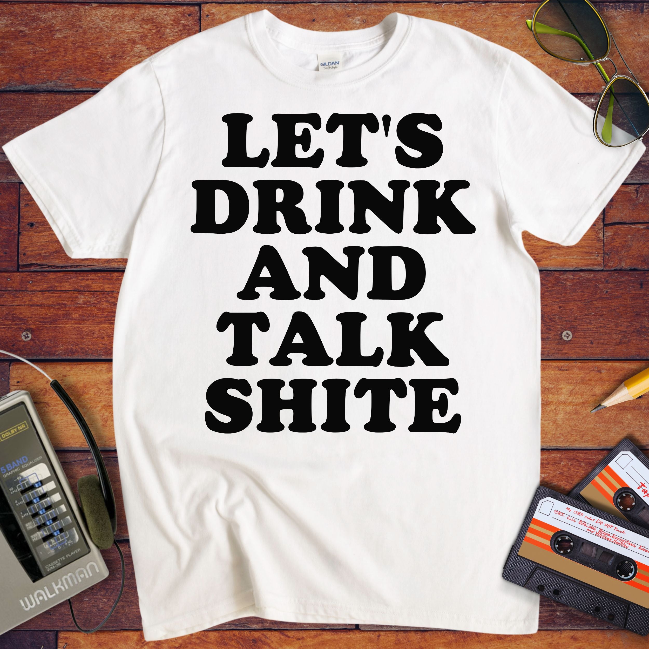 'Let's Drink and Talk Shite' Funny T-Shirt