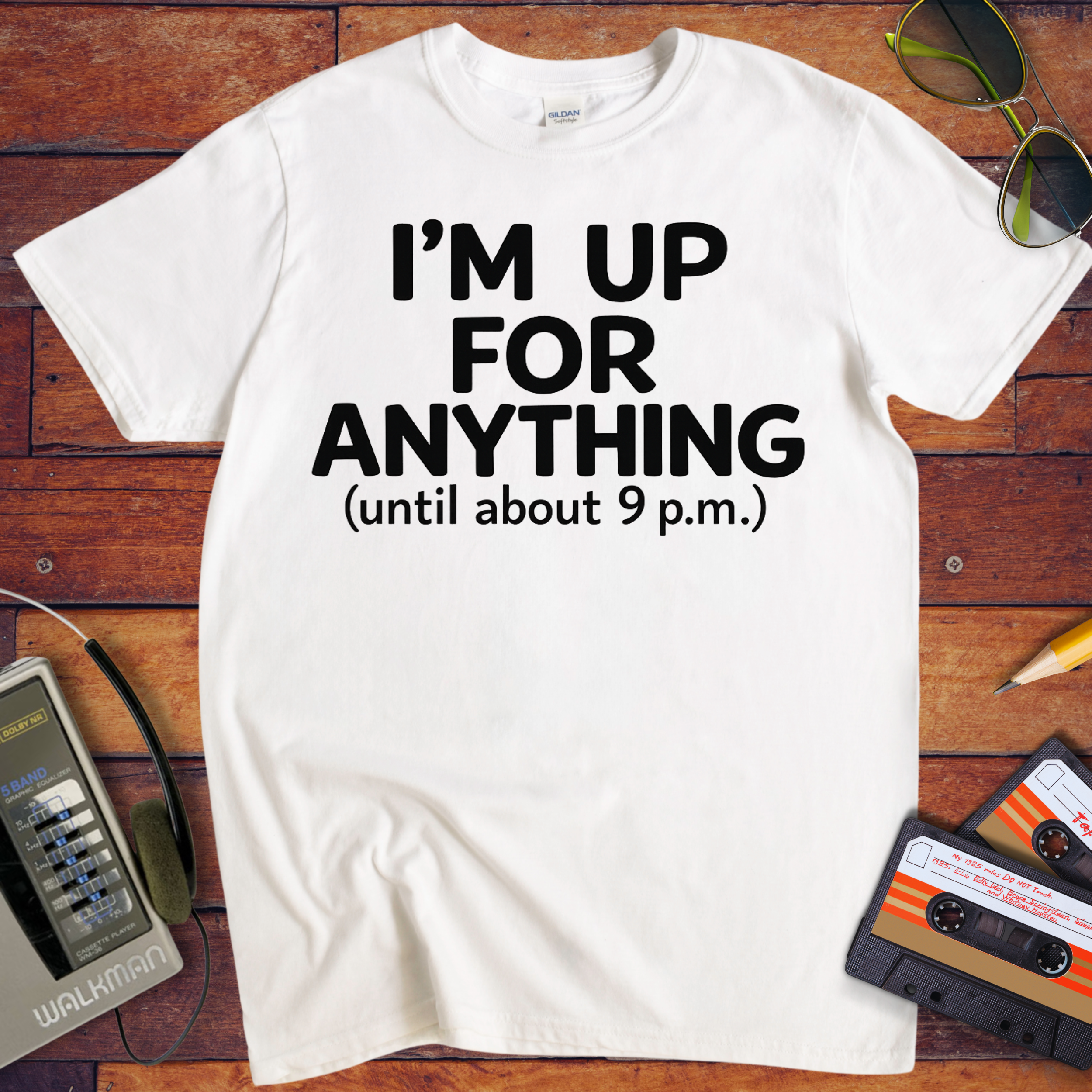 'I'm up for anything until about 9pm' Funny T-Shirt