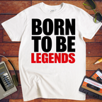 'Born to be legends' Funny T-Shirt