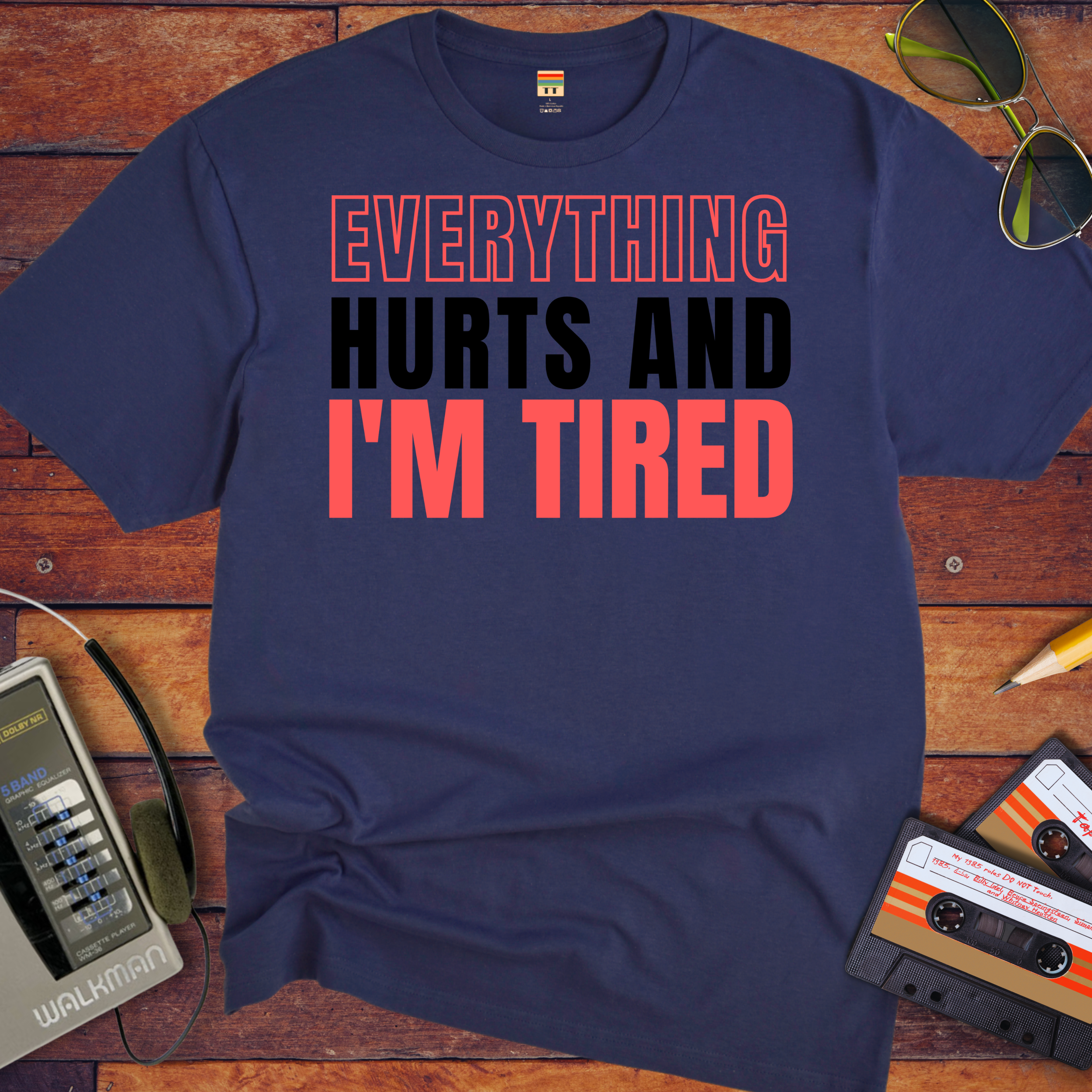 "Everything hurts and I'm tired " T-Shirt