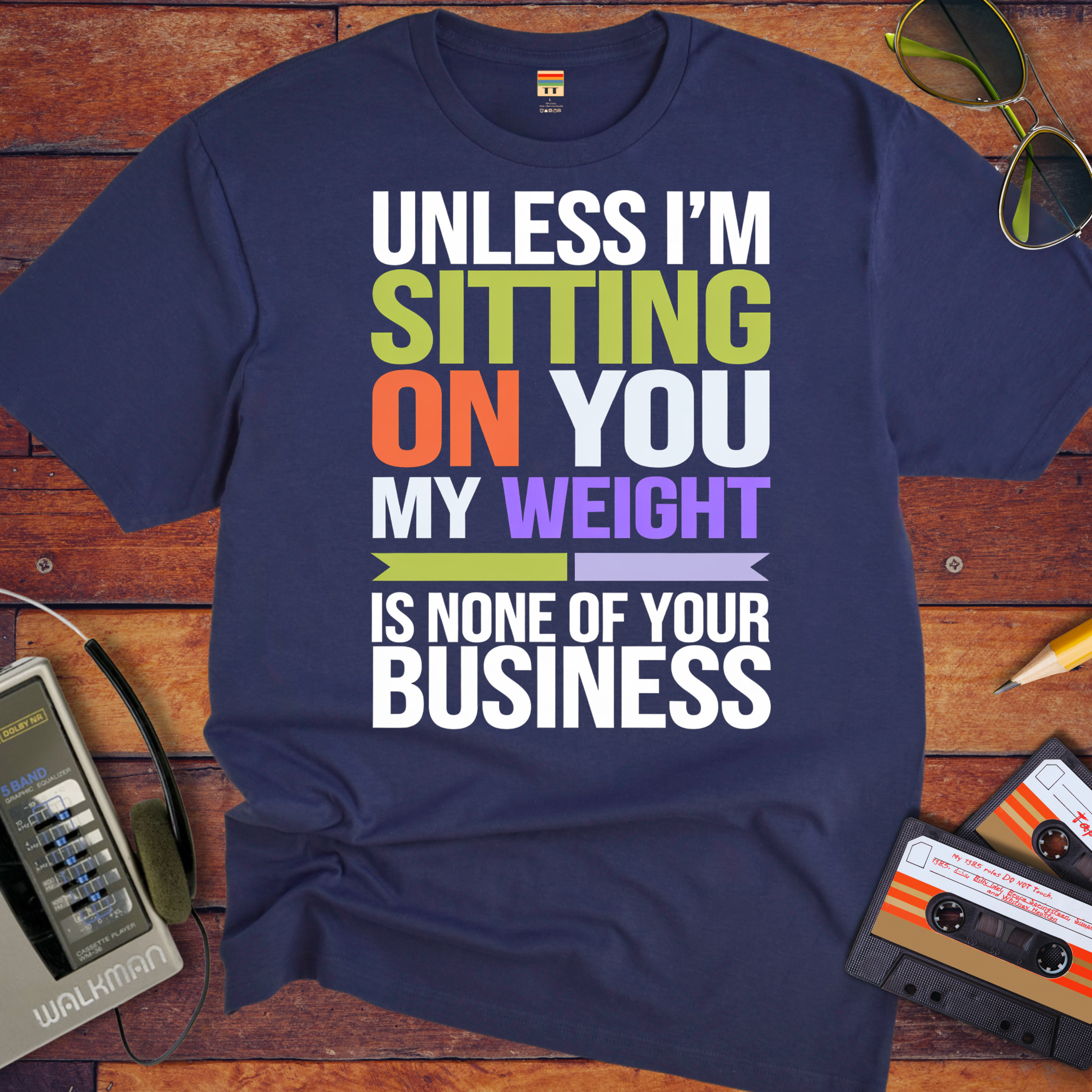 "Unless I'm sitting on you, my weight is none of your business" T-Shirt