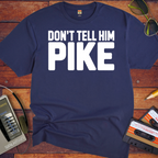 'Don't tell him Pike' T-Shirt