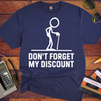 "Don't forget the discount " T-Shirt