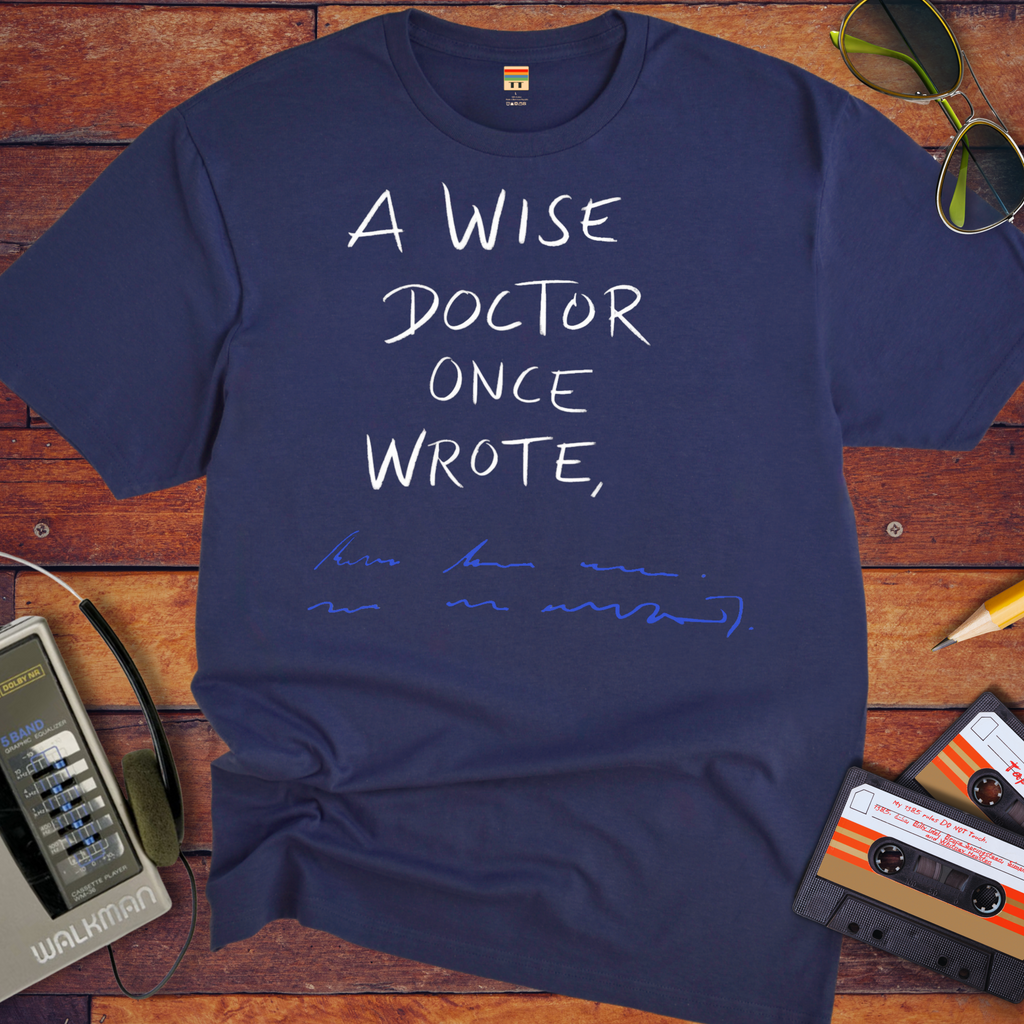 "A wise doctor once wrote" T-Shirt