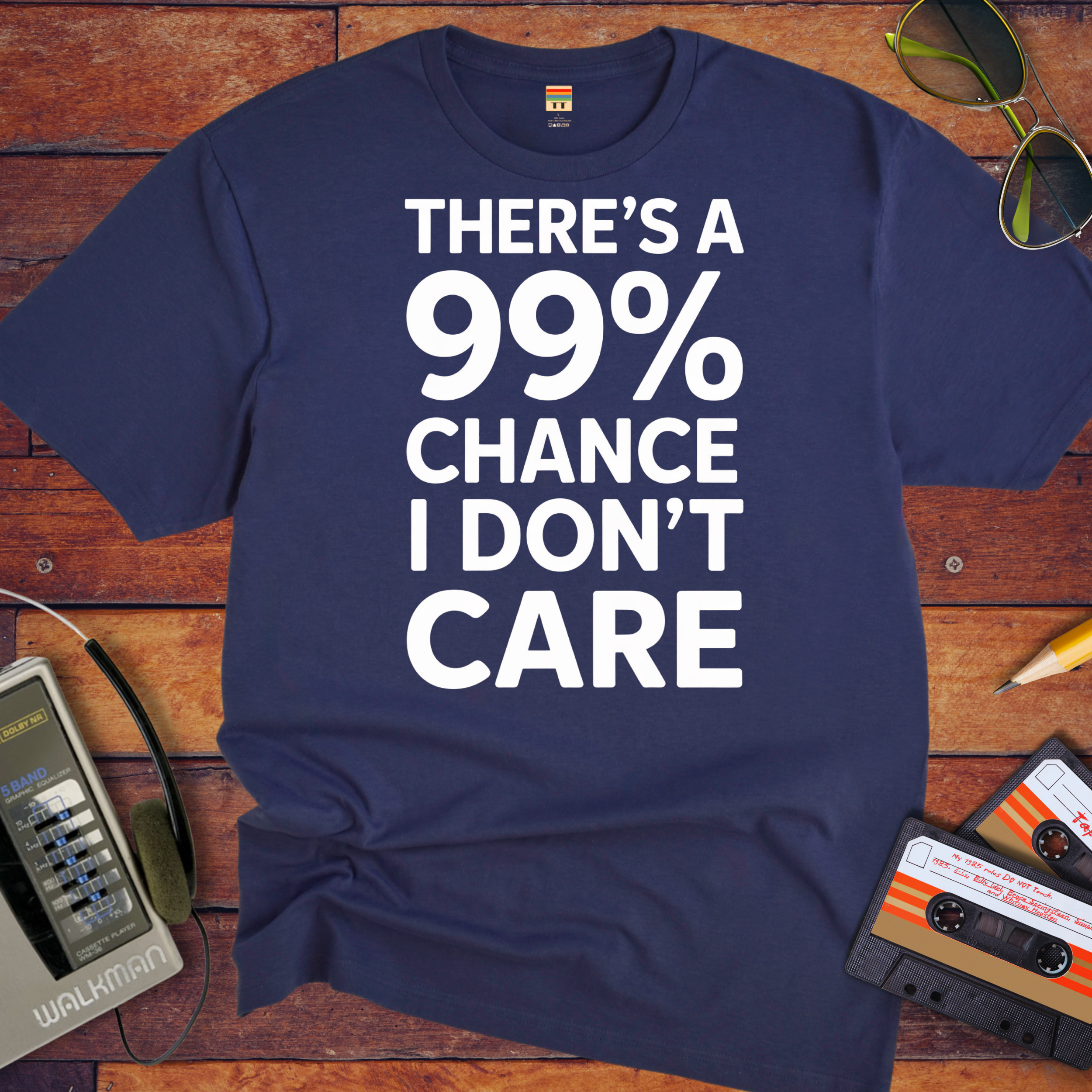 "THERE'S A 99% CHANCE I DON'T CARE" Funny T Shirt