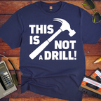 'This Not a Drill' Funny T-Shirt