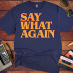 "Say what again" T-Shirt
