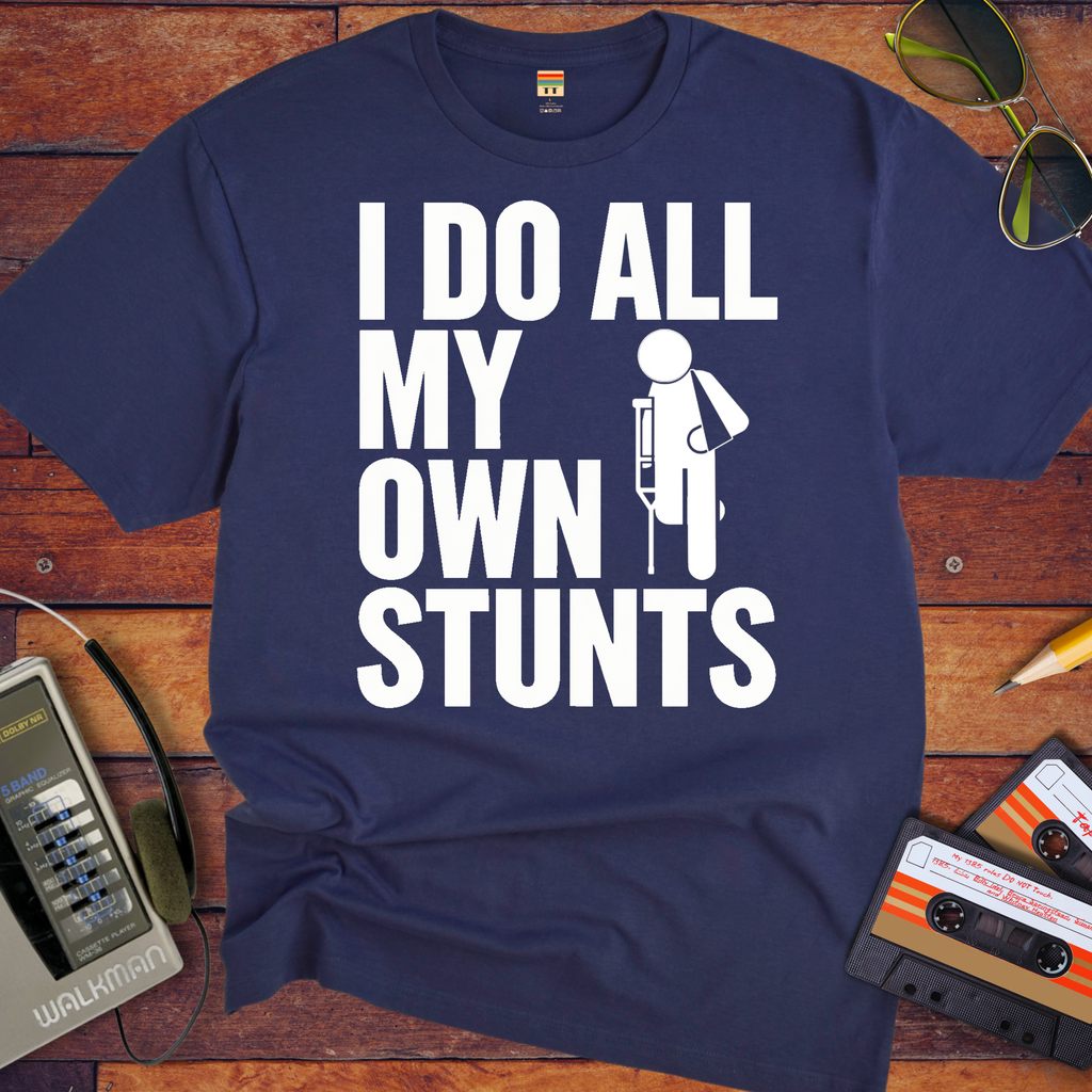 "I do all my own stunts" T-Shirt