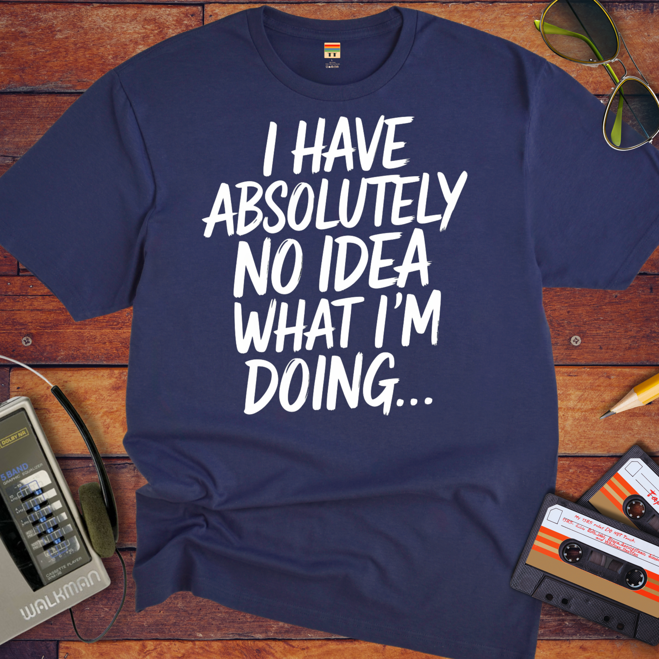 'I have absolutely no idea what I'm doing here' Funny T-Shirt