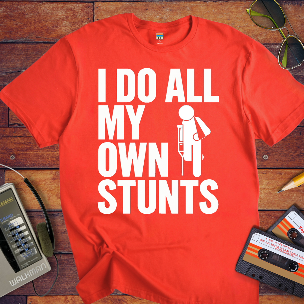 "I do all my own stunts" T-Shirt